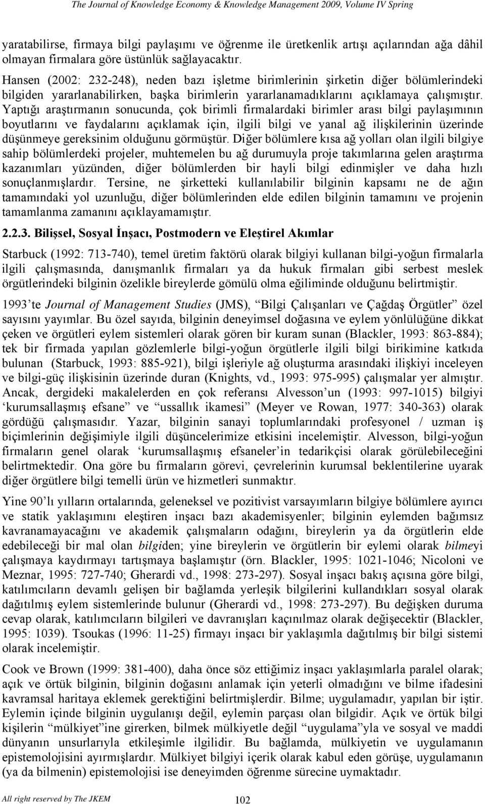 Yaptığı araştırmanın sonucunda, çok birimli firmalardaki birimler arası bilgi paylaşımının boyutlarını ve faydalarını açıklamak için, ilgili bilgi ve yanal ağ ilişkilerinin üzerinde düşünmeye