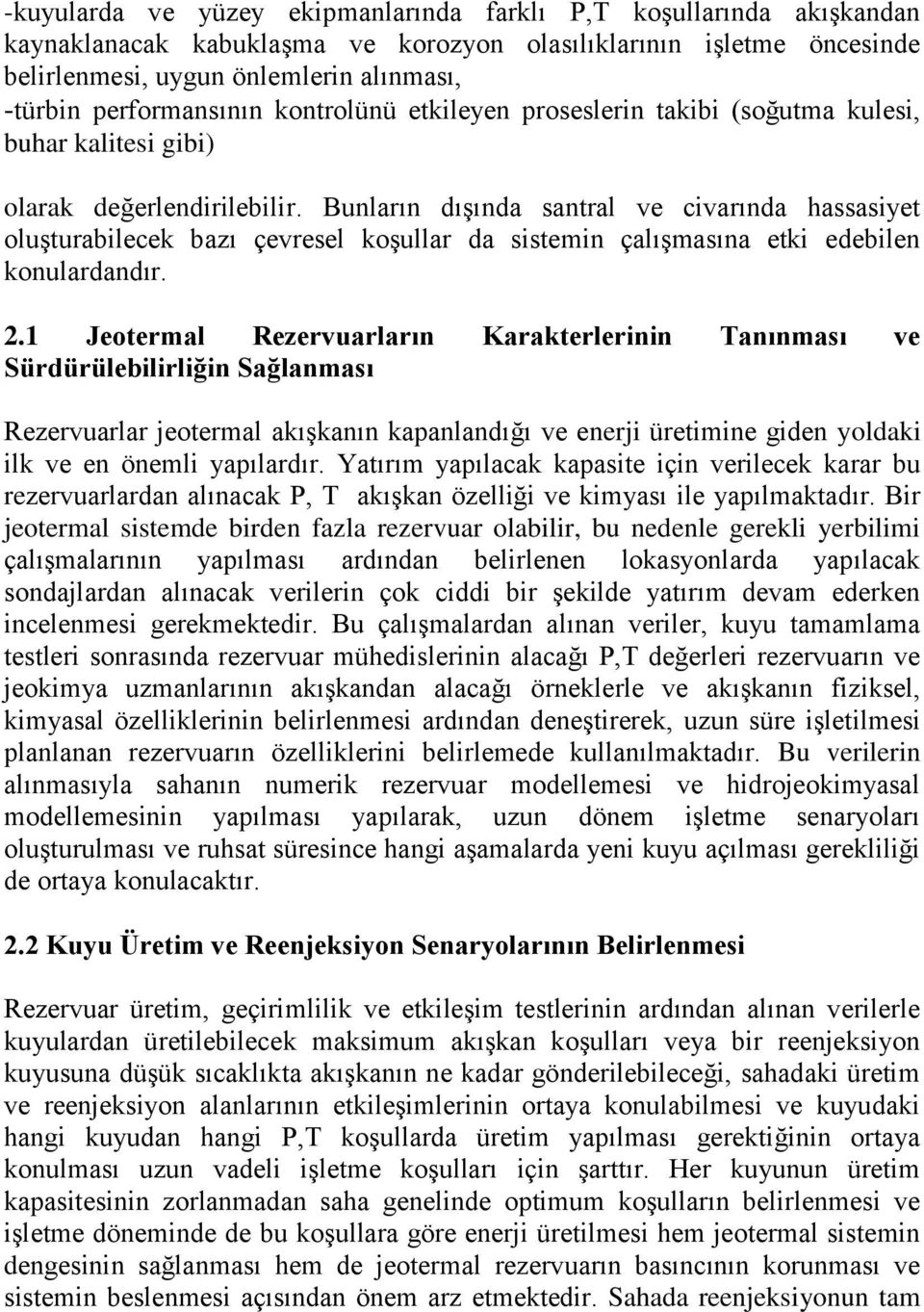 Bunların dışında santral ve civarında hassasiyet oluşturabilecek bazı çevresel koşullar da sistemin çalışmasına etki edebilen konulardandır. 2.