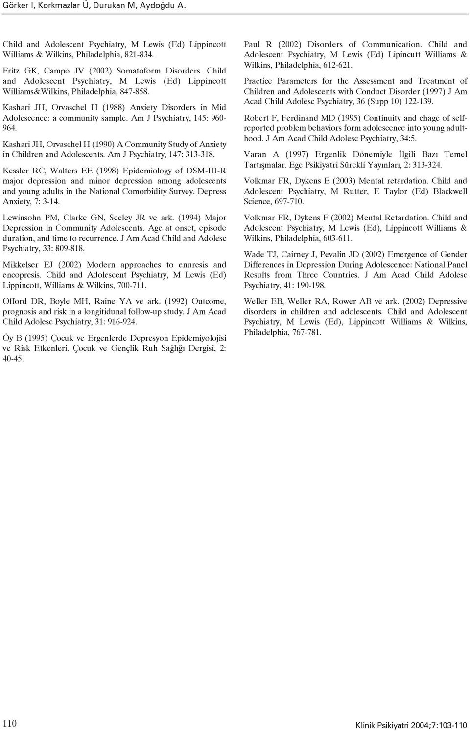 Am J Psychiatry, 145: 960-964. Kashari JH, Orvaschel H (1990) A Community Study of Anxiety in Children and Adolescents. Am J Psychiatry, 147: 313-318.