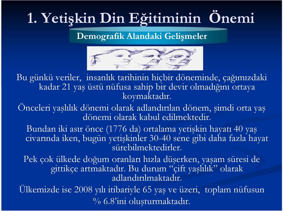 Bundan iki asır önce (1776 da) ortalama yetişkin hayatı 40 yaş civarında iken, bugün yetişkinler 30-40 sene gibi daha fazla hayat sürebilmektedirler.