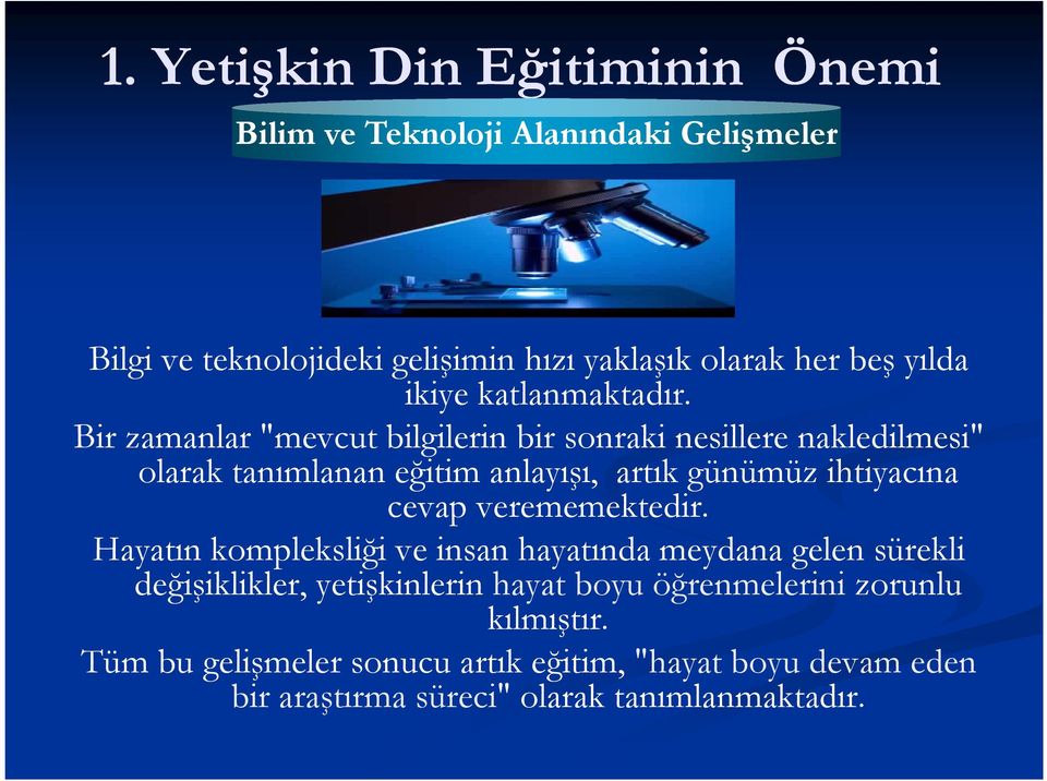 Bir zamanlar "mevcut bilgilerin bir sonraki nesillere nakledilmesi" olarak tanımlanan eğitim anlayışı, artık günümüz ihtiyacına cevap