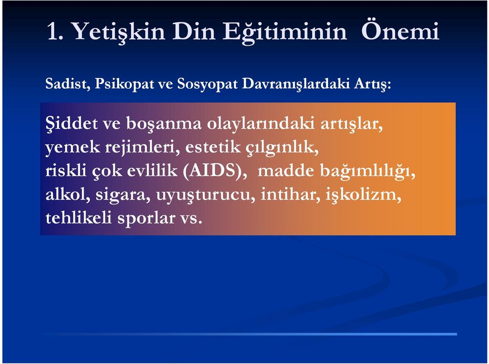 yemek rejimleri, estetik çılgınlık, riskli çok evlilik (AIDS), madde