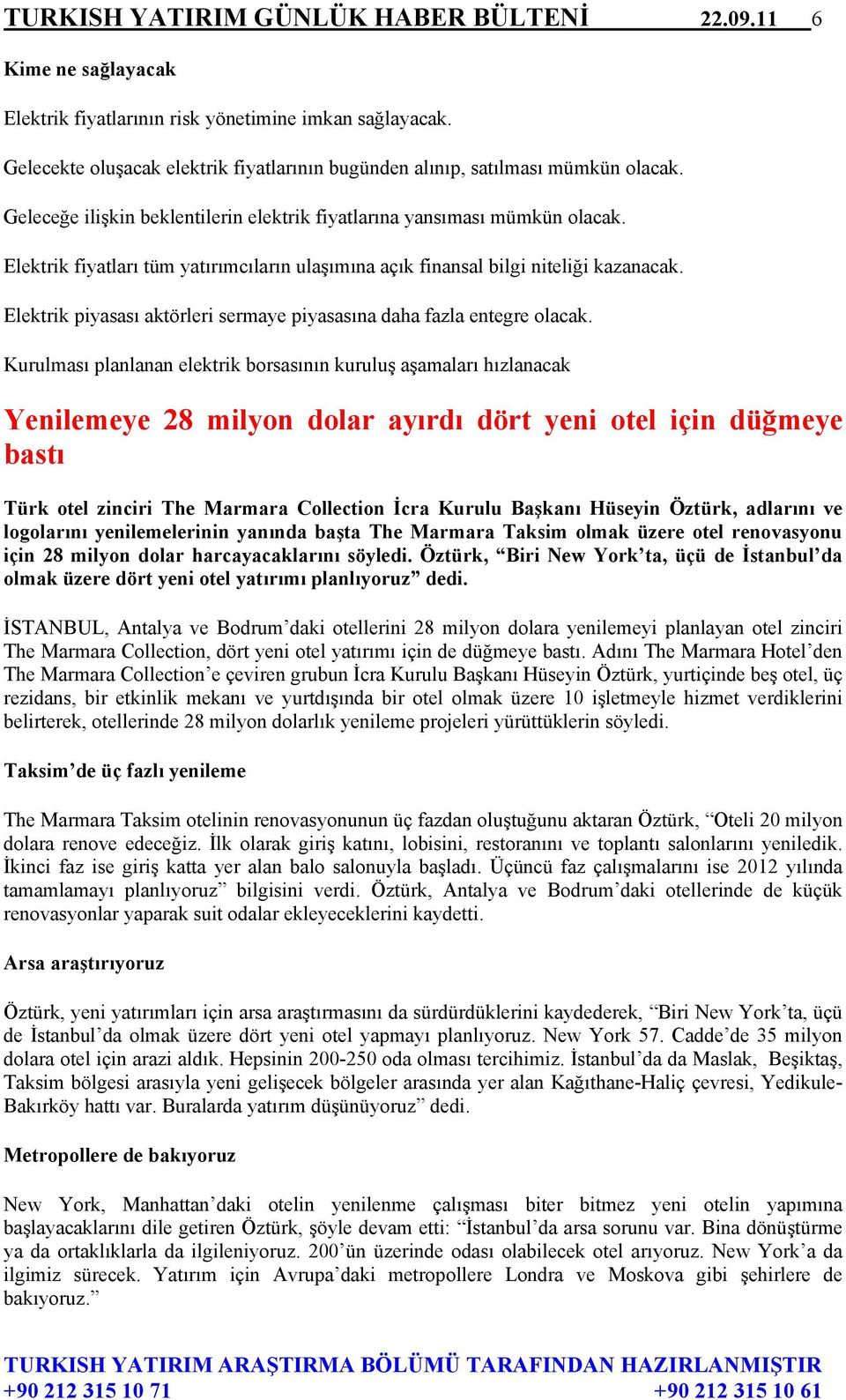 Elektrik fiyatları tüm yatırımcıların ulaşımına açık finansal bilgi niteliği kazanacak. Elektrik piyasası aktörleri sermaye piyasasına daha fazla entegre olacak.