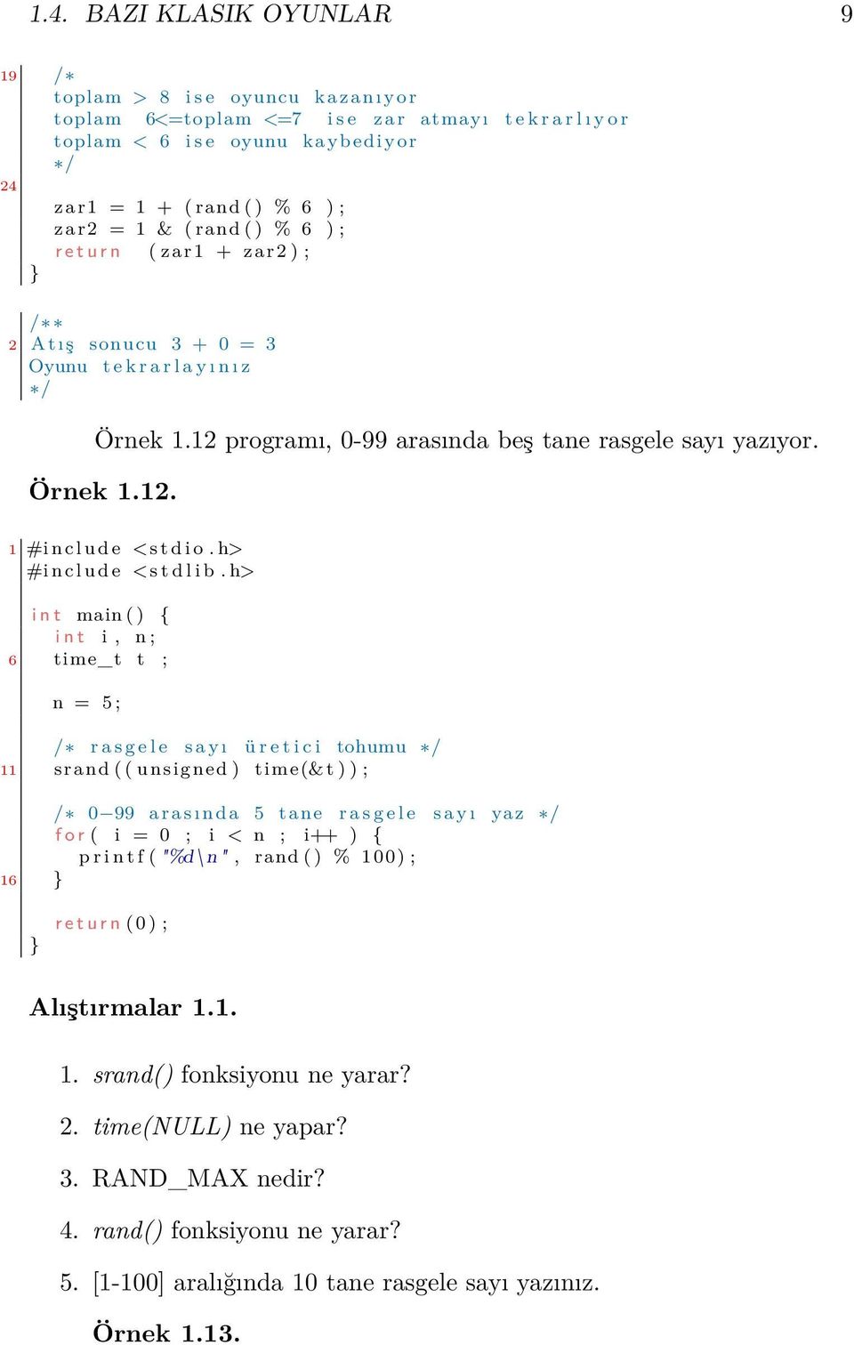 programı, 0-99 arasında beş tane rasgele sayı yazıyor. Örnek 1.12.