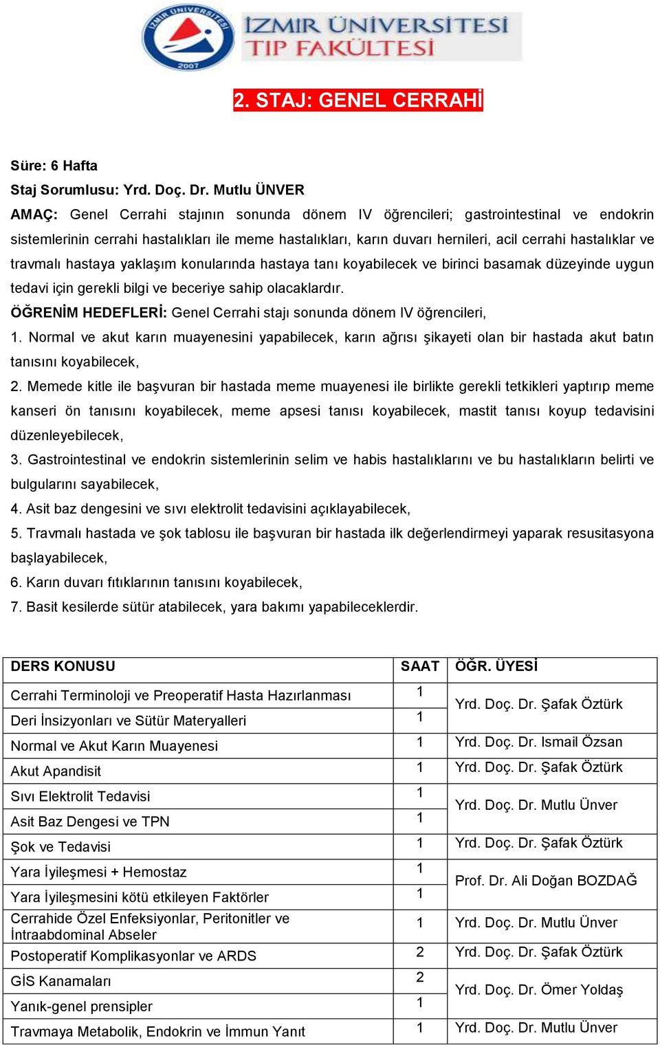 hastalıklar ve travmalı hastaya yaklaşım konularında hastaya tanı koyabilecek ve birinci basamak düzeyinde uygun tedavi için gerekli bilgi ve beceriye sahip olacaklardır.