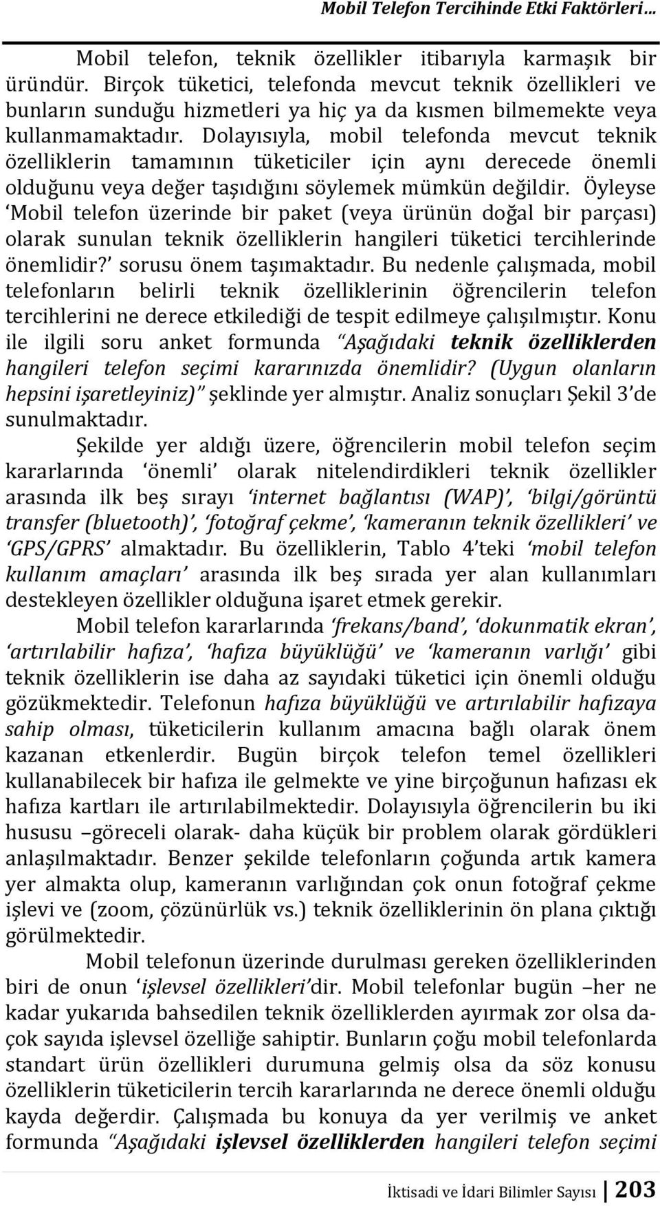 Dolayısıyla, mobil telefonda mevcut teknik özelliklerin tamamının tüketiciler için aynı derecede önemli olduğunu veya değer taşıdığını söylemek mümkün değildir.