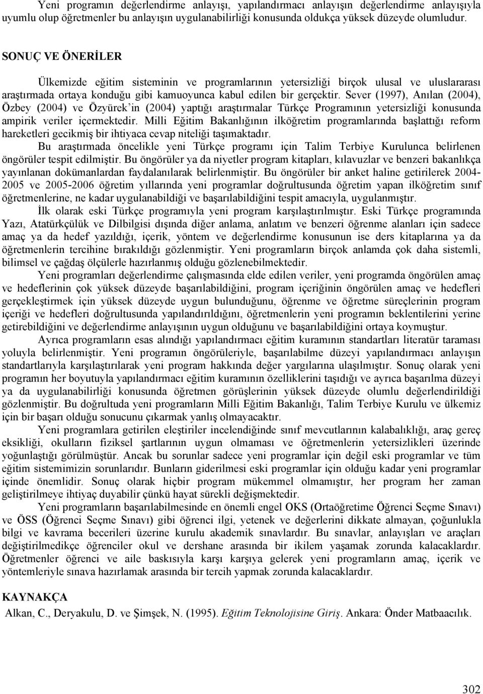 Sever (1997), Anılan (2004), Özbey (2004) ve Özyürek in (2004) yaptığı araştırmalar Türkçe Programının yetersizliği konusunda ampirik veriler içermektedir.