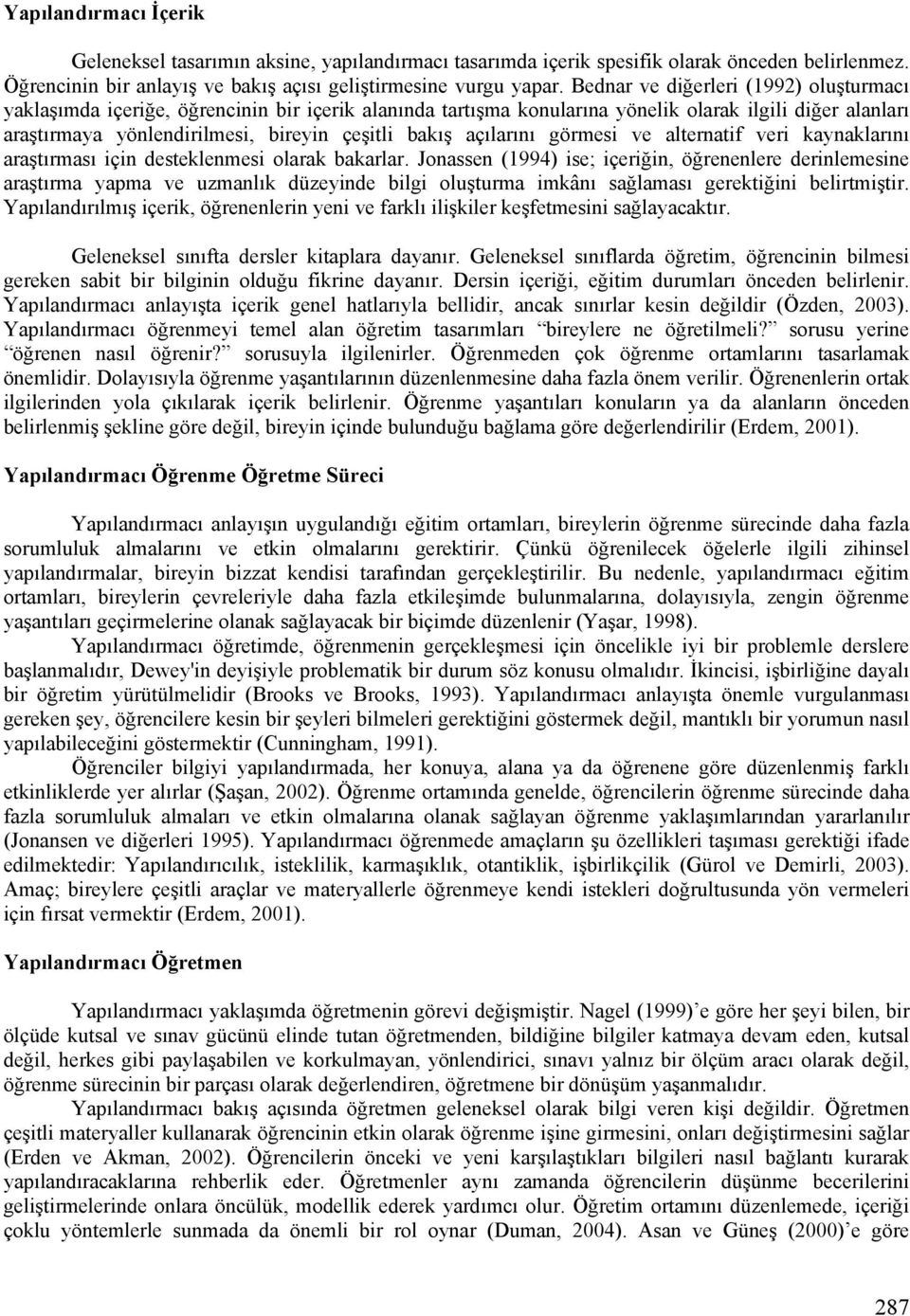 açılarını görmesi ve alternatif veri kaynaklarını araştırması için desteklenmesi olarak bakarlar.