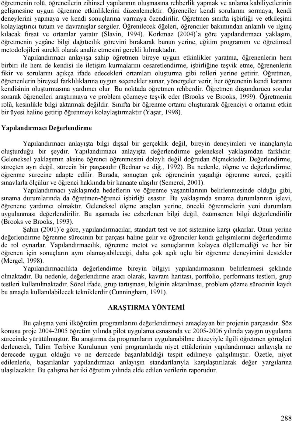 Öğrenilecek öğeleri, öğrenciler bakımından anlamlı ve ilginç kılacak fırsat ve ortamlar yaratır (Slavin, 1994).