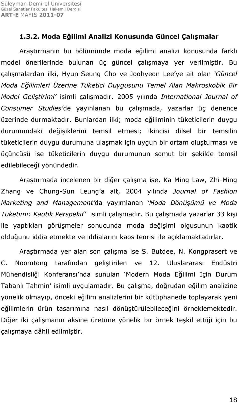 2005 yılında International Journal of Consumer Studies de yayınlanan bu çalışmada, yazarlar üç denence üzerinde durmaktadır.