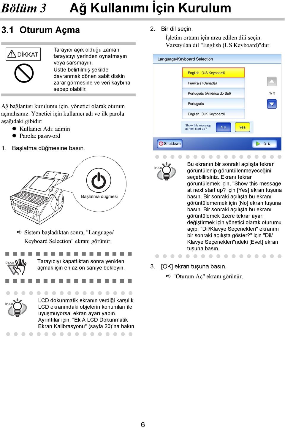 Varsayılan dil "English (US Keyboard)"dur. Ağ bağlantısı kurulumu için, yönetici olarak oturum açmalısınız.