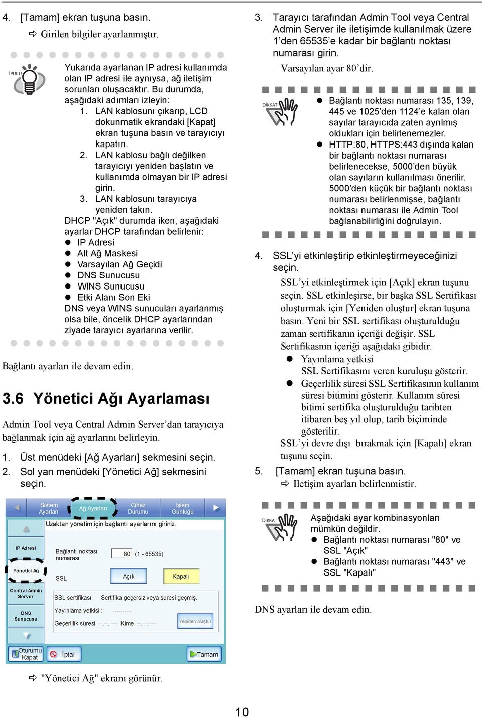 LAN kablosu bağlı değilken tarayıcıyı yeniden başlatın ve kullanımda olmayan bir IP adresi girin. 3. LAN kablosunı tarayıcıya yeniden takın.