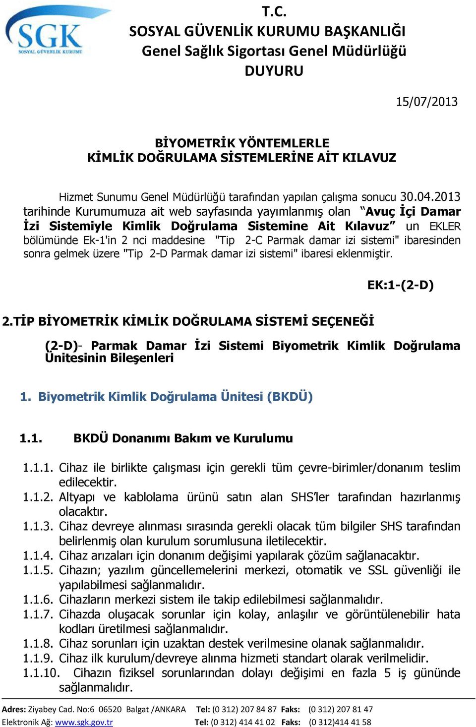 sistemi" ibaresinden sonra gelmek üzere "Tip 2-D Parmak damar izi sistemi" ibaresi eklenmiştir. EK:1-(2-D) 2.