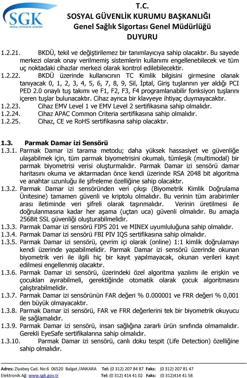 BKDÜ üzerinde kullanıcının TC Kimlik bilgisini girmesine olanak tanıyacak 0, 1, 2, 3, 4, 5, 6, 7, 8, 9, Sil, İptal, Giriş tuşlarının yer aldığı PCI PED 2.