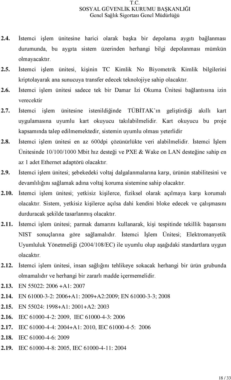 İstemci işlem ünitesi sadece tek bir Damar İzi Okuma Ünitesi bağlantısına izin verecektir 2.7.