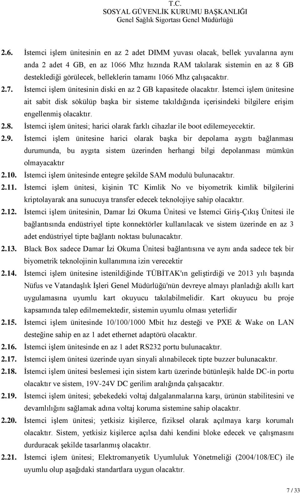 İstemci işlem ünitesine ait sabit disk sökülüp başka bir sisteme takıldığında içerisindeki bilgilere erişim engellenmiş olacaktır. 2.8.