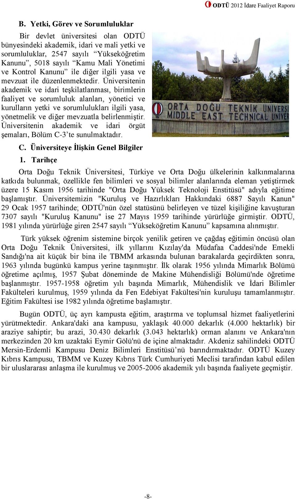 Üniversitenin akademik ve idari teşkilatlanması, birimlerin faaliyet ve sorumluluk alanları, yönetici ve kurulların yetki ve sorumlulukları ilgili yasa, yönetmelik ve diğer mevzuatla belirlenmiştir.