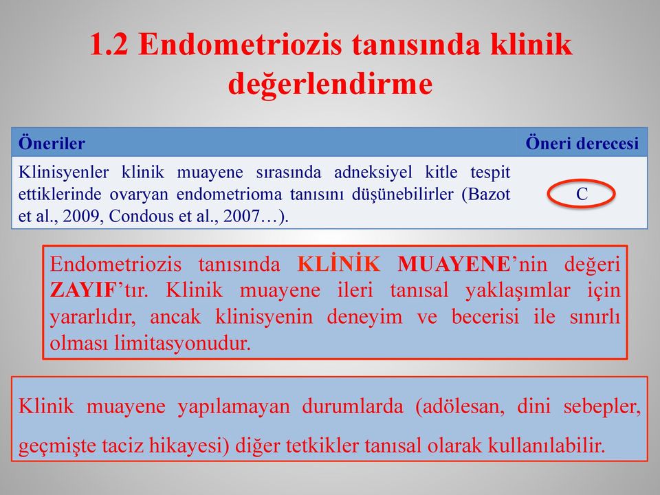 Klinik muayene ileri tanısal yaklaşımlar için yararlıdır, Klinisyenler endometriozisden ancak klinisyenin şüphelenilen deneyim kadınlarda ve klinik becerisi ile C