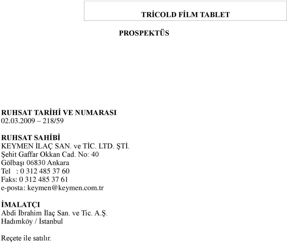 No: 40 Gölbaşı 06830 Ankara Tel : 0 312 485 37 60 Faks: 0 312 485 37 61