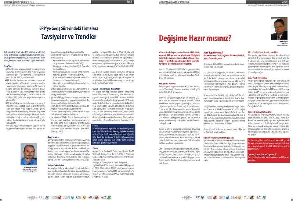 com Özel sektördeki 10 yılı aşkın ERP kullanımı ve yönetimi, imalat işletmesinde edindiğim tecrübeler ve farklı firmalardaki gözlemlerim sonucunda, aşağıdaki konulara dikkat etmek, ERP süreci