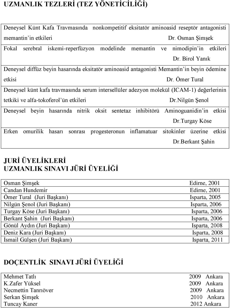 Birol Yanık Deneysel diffüz beyin hasarında eksitatör aminoasid antagonisti Memantin in beyin ödemine etkisi Dr.