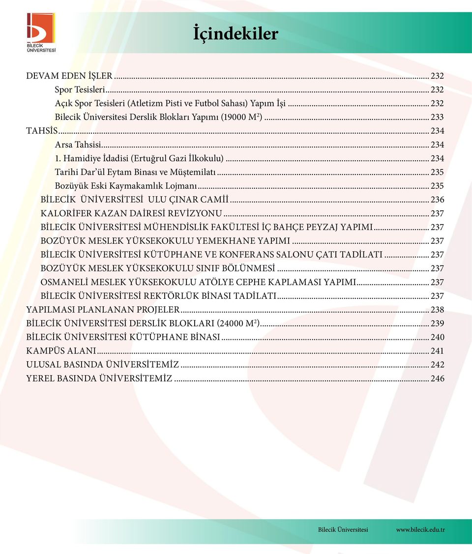 .. 235 Bilecik Üniversitesi Ulu Çınar Camii... 236 Kalorifer Kazan Dairesi Revizyonu... 237 Bilecik Üniversitesi Mühendislik Fakültesi İç Bahçe Peyzaj Yapımı.