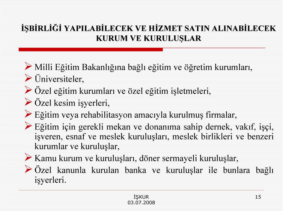 firmalar, Eğitim için gerekli mekan ve donanıma sahip dernek, vakıf, işçi, işveren, esnaf ve meslek kuruluşları, meslek birlikleri ve benzeri