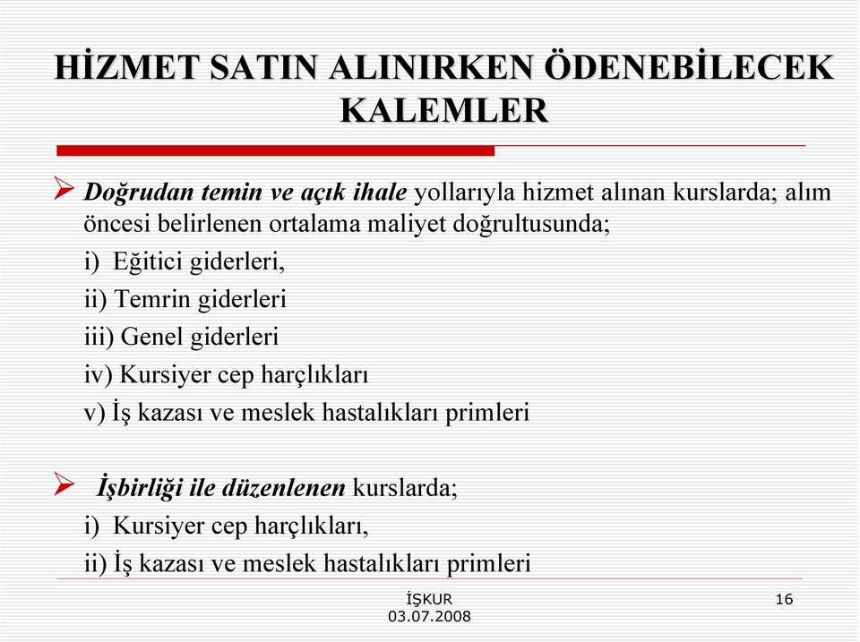 giderleri iii) Genel giderleri iv) Kursiyer cep harçlıkları v) İş kazası ve meslek hastalıkları