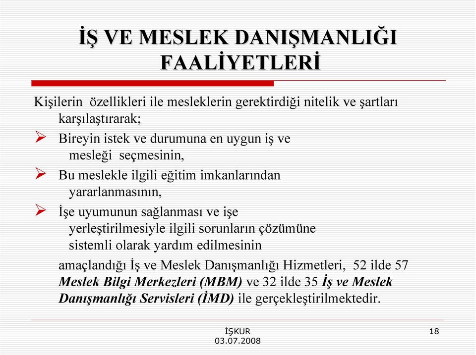 İşe uyumunun sağlanması ve işe yerleştirilmesiyle ilgili sorunların çözümüne sistemli olarak yardım edilmesinin amaçlandığı İş ve Meslek