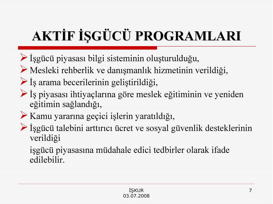 eğitiminin ve yeniden eğitimin sağlandığı, Kamu yararına geçici işlerin yaratıldığı, İşgücü talebini