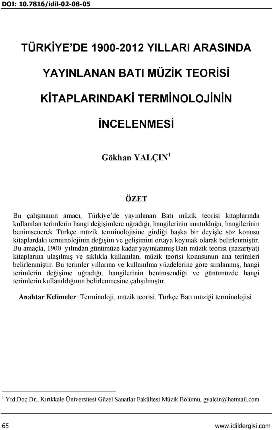 teorisi kitaplarında kullanılan terimlerin hangi değişimlere uğradığı, hangilerinin unutulduğu, hangilerinin benimsenerek Türkçe müzik terminolojisine girdiği başka bir deyişle söz konusu