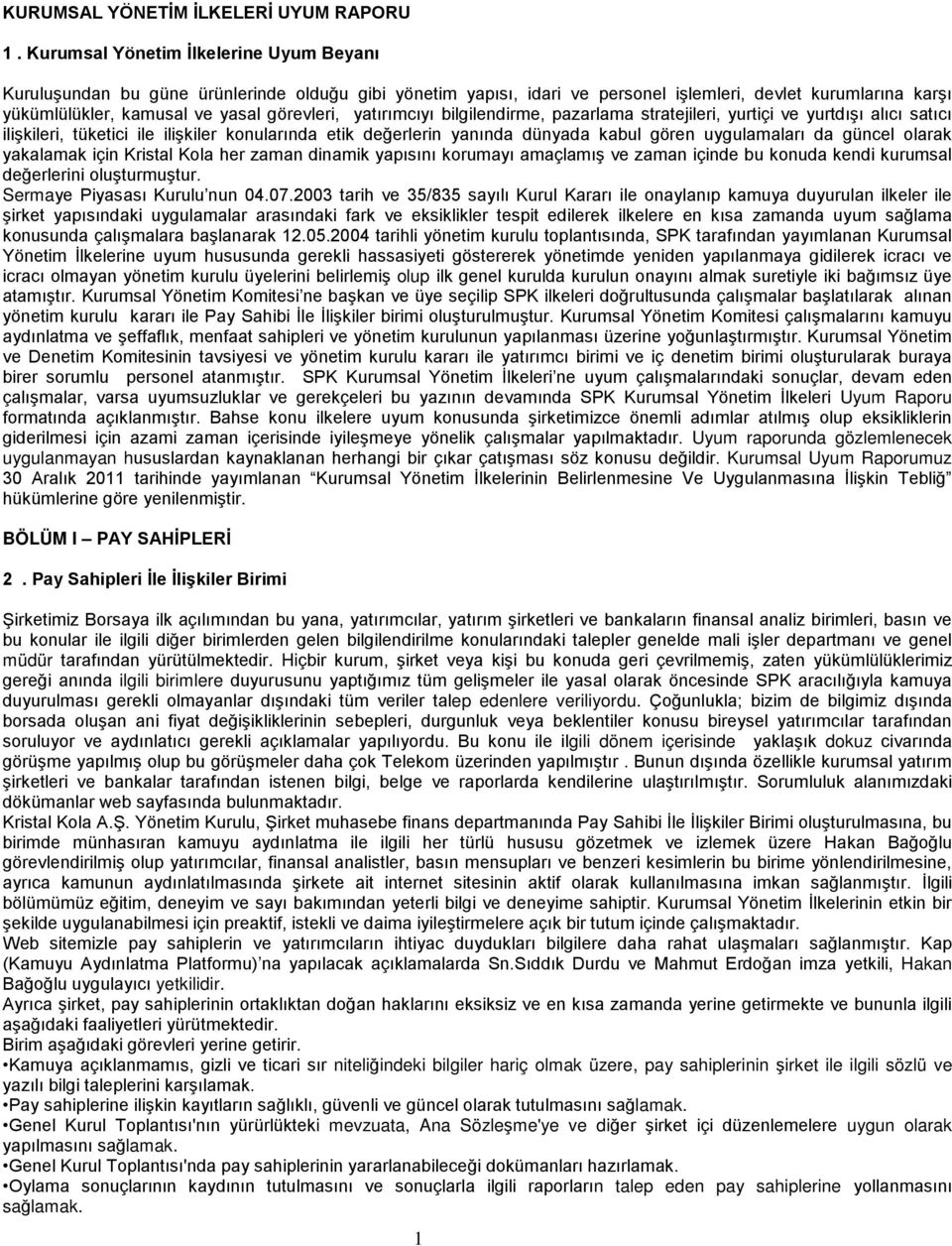 yatırımcıyı bilgilendirme, pazarlama stratejileri, yurtiçi ve yurtdışı alıcı satıcı ilişkileri, tüketici ile ilişkiler konularında etik değerlerin yanında dünyada kabul gören uygulamaları da güncel