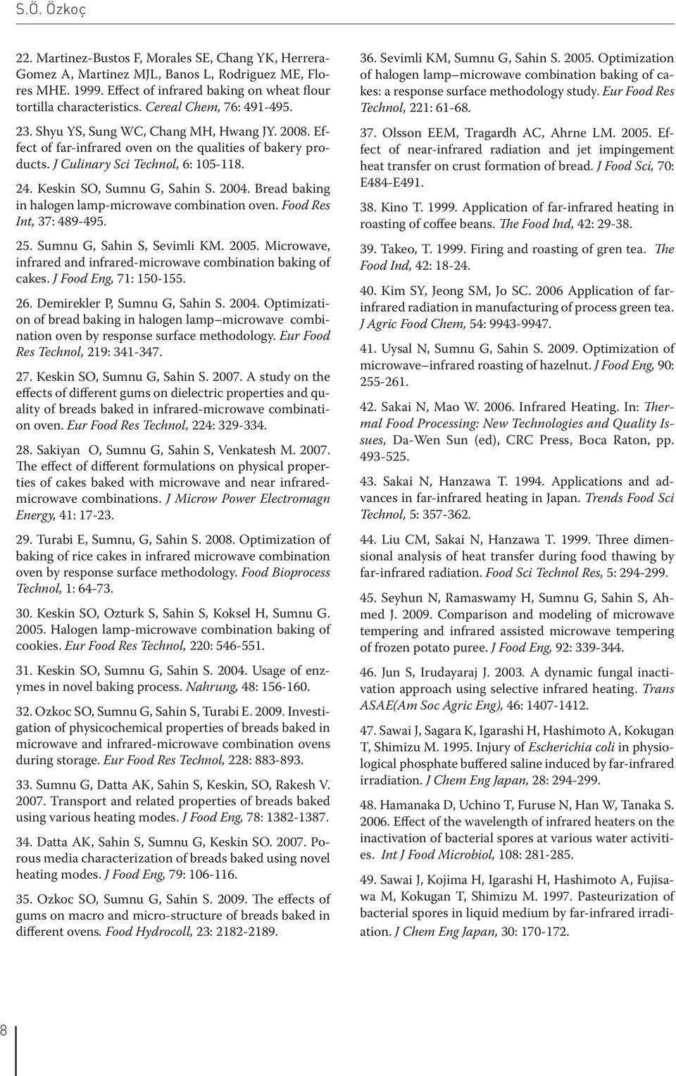 Keskin SO, Sumnu G, Sahin S. 2004. Bread baking in halogen lamp-microwave combination oven. Food Res Int, 37: 489-495. 25. Sumnu G, Sahin S, Sevimli KM. 2005.