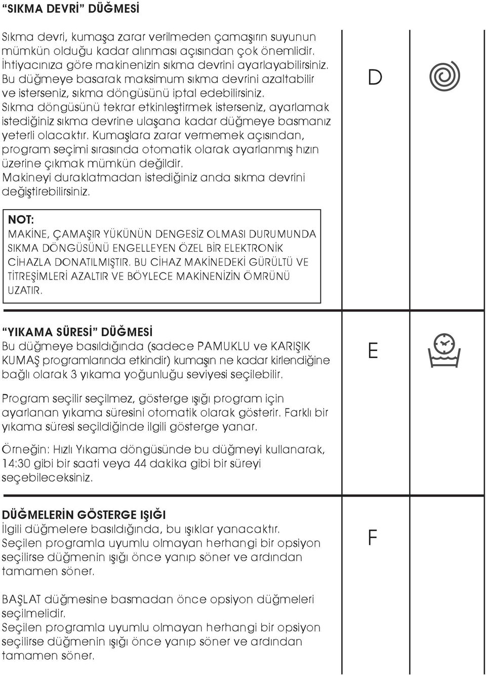 Sıkma döngüsünü tekrar etkinleştirmek isterseniz, ayarlamak istediğiniz sıkma devrine ulaşana kadar düğmeye basmanız yeterli olacaktır.