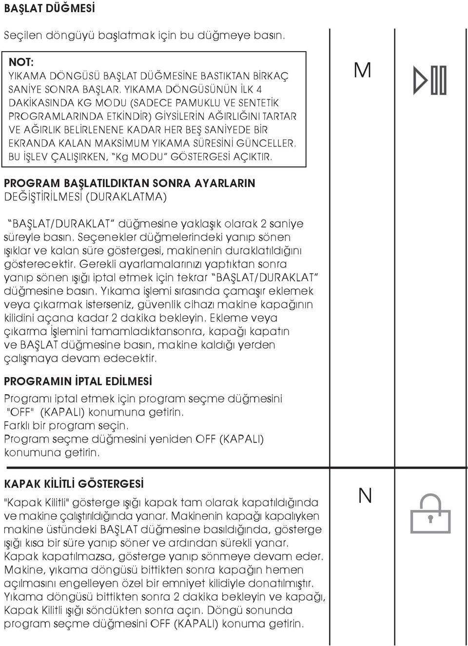 YIKAMA SÜRESİNİ GÜNCELLER. BU İŞLEV ÇALIŞIRKEN, Kg MODU GÖSTERGESİ AÇIKTIR.