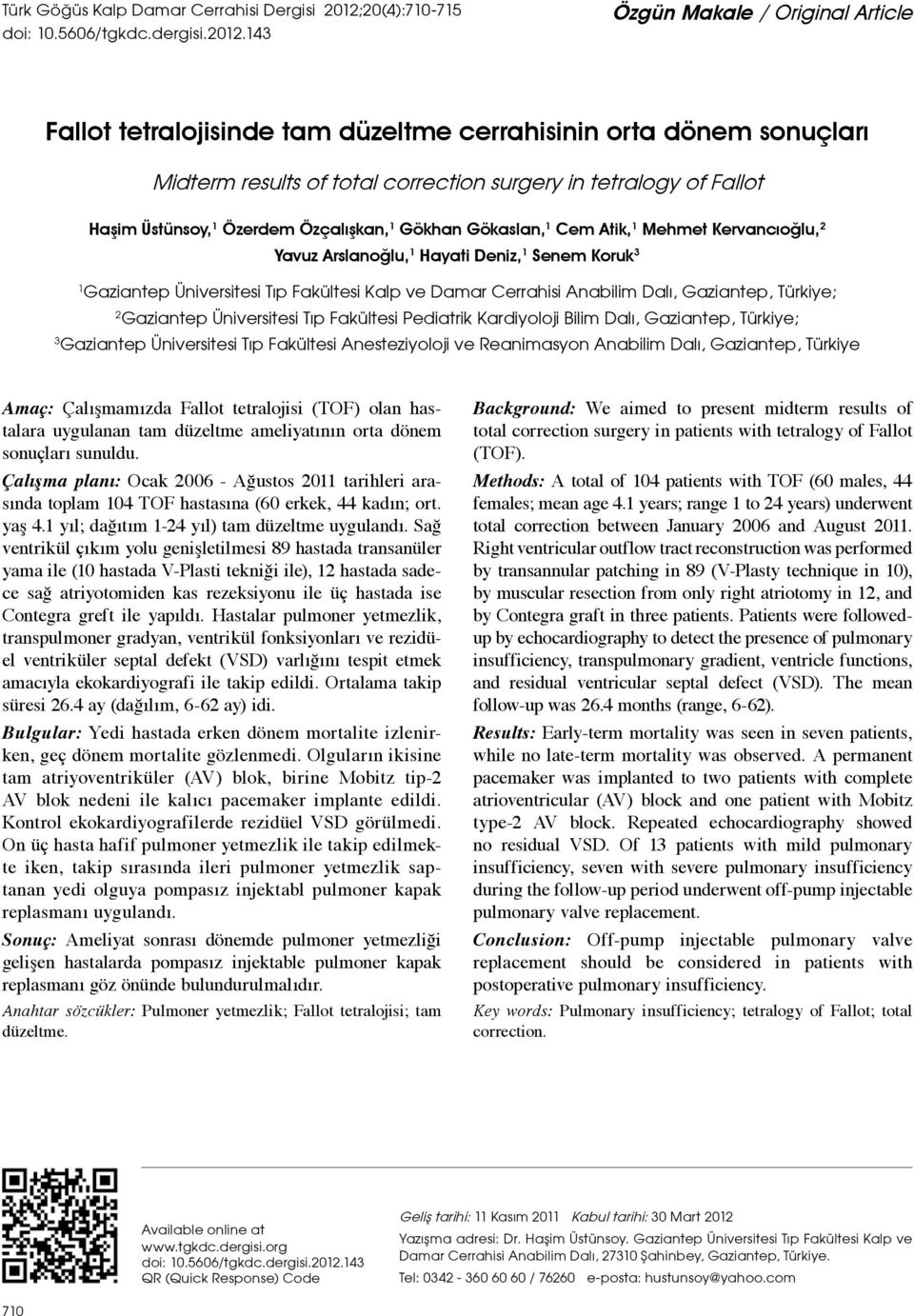 143 Özgün Makale / Original Article Fallot tetralojisinde tam düzeltme cerrahisinin orta dönem sonuçları Midterm results of total correction surgery in tetralogy of Fallot Haşim Üstünsoy, 1 Özerdem