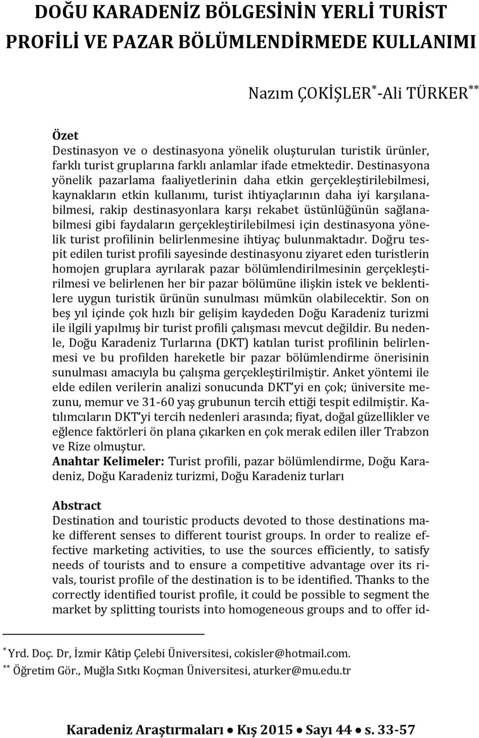 Destinasyona yönelik pazarlama faaliyetlerinin daha etkin gerçekleştirilebilmesi, kaynakların etkin kullanımı, turist ihtiyaçlarının daha iyi karşılanabilmesi, rakip destinasyonlara karşı rekabet