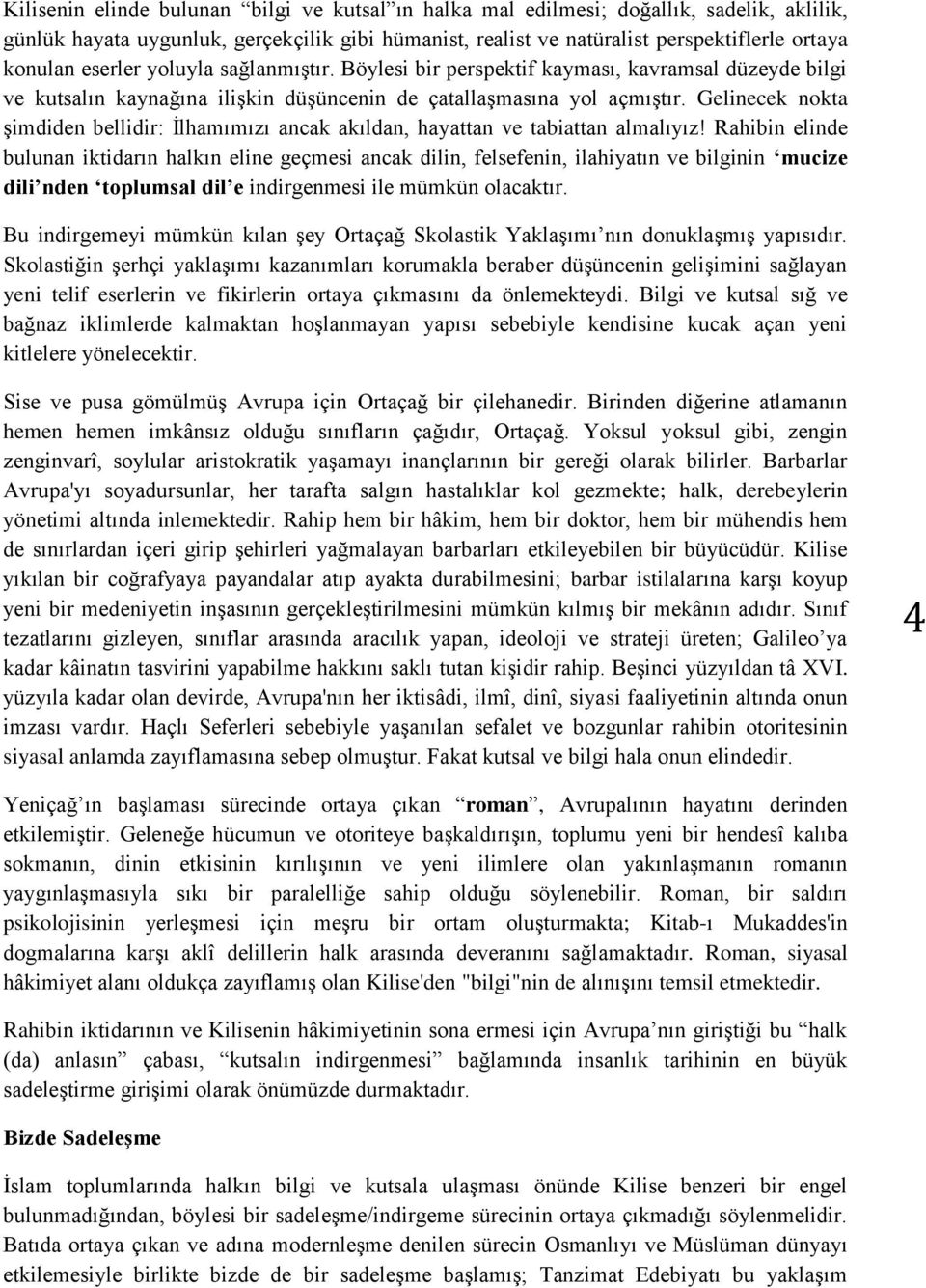 Gelinecek nokta şimdiden bellidir: İlhamımızı ancak akıldan, hayattan ve tabiattan almalıyız!