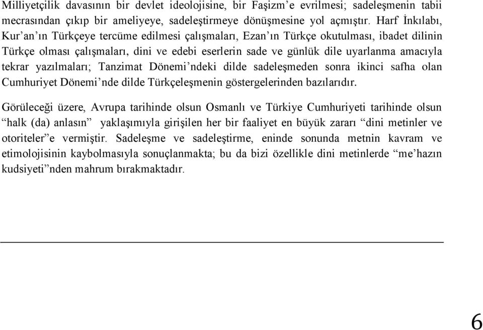 tekrar yazılmaları; Tanzimat Dönemi ndeki dilde sadeleşmeden sonra ikinci safha olan Cumhuriyet Dönemi nde dilde Türkçeleşmenin göstergelerinden bazılarıdır.