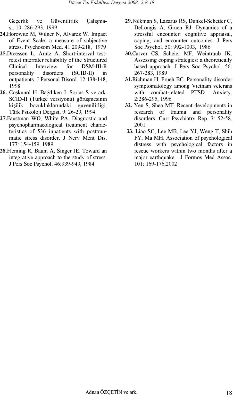 Coşkunol H, Bağdiken İ, Sorias S ve ark. SCID-II (Türkçe versiyonu) görüşmesinin kişilik bozukluklarındaki güvenilirliği. Türk Psikoloji Dergisi, 9: 26-29, 1994 27.Faustman WO, White PA.
