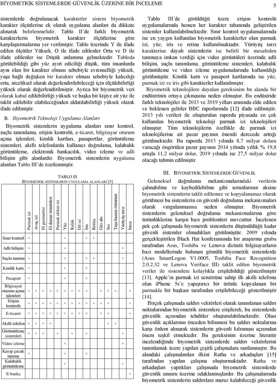 Tablo II de farklı biyometrik karakterlerin biyometrik karakter ölçütlerine göre karşılaştırmalarına yer verilmiştir.