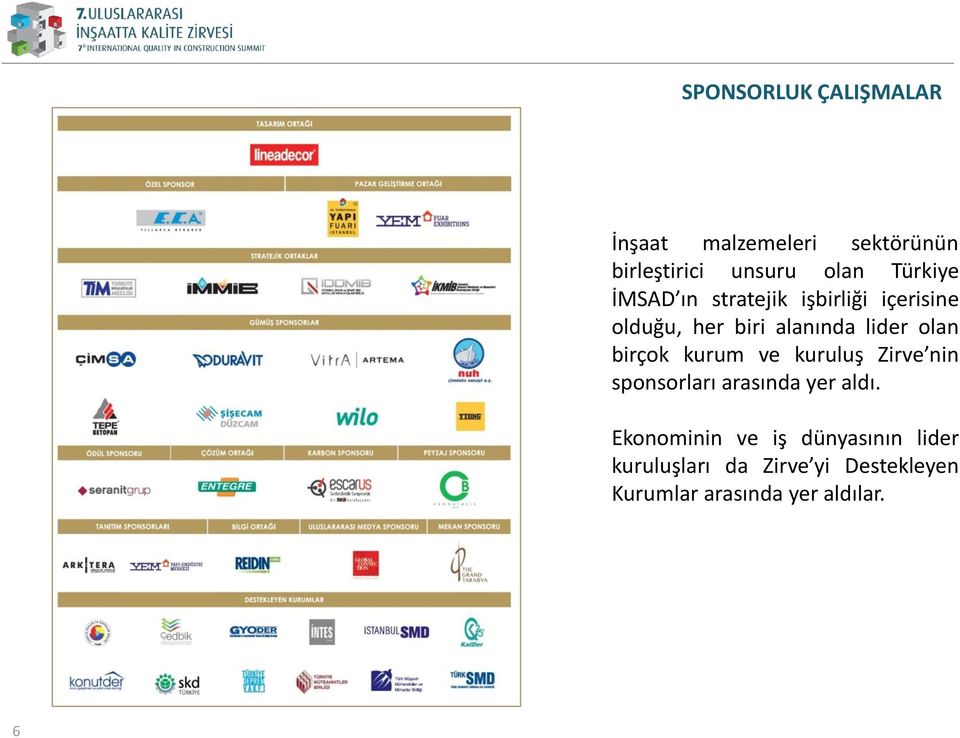 olan birçok kurum ve kuruluş Zirve nin sponsorları arasında yer aldı.