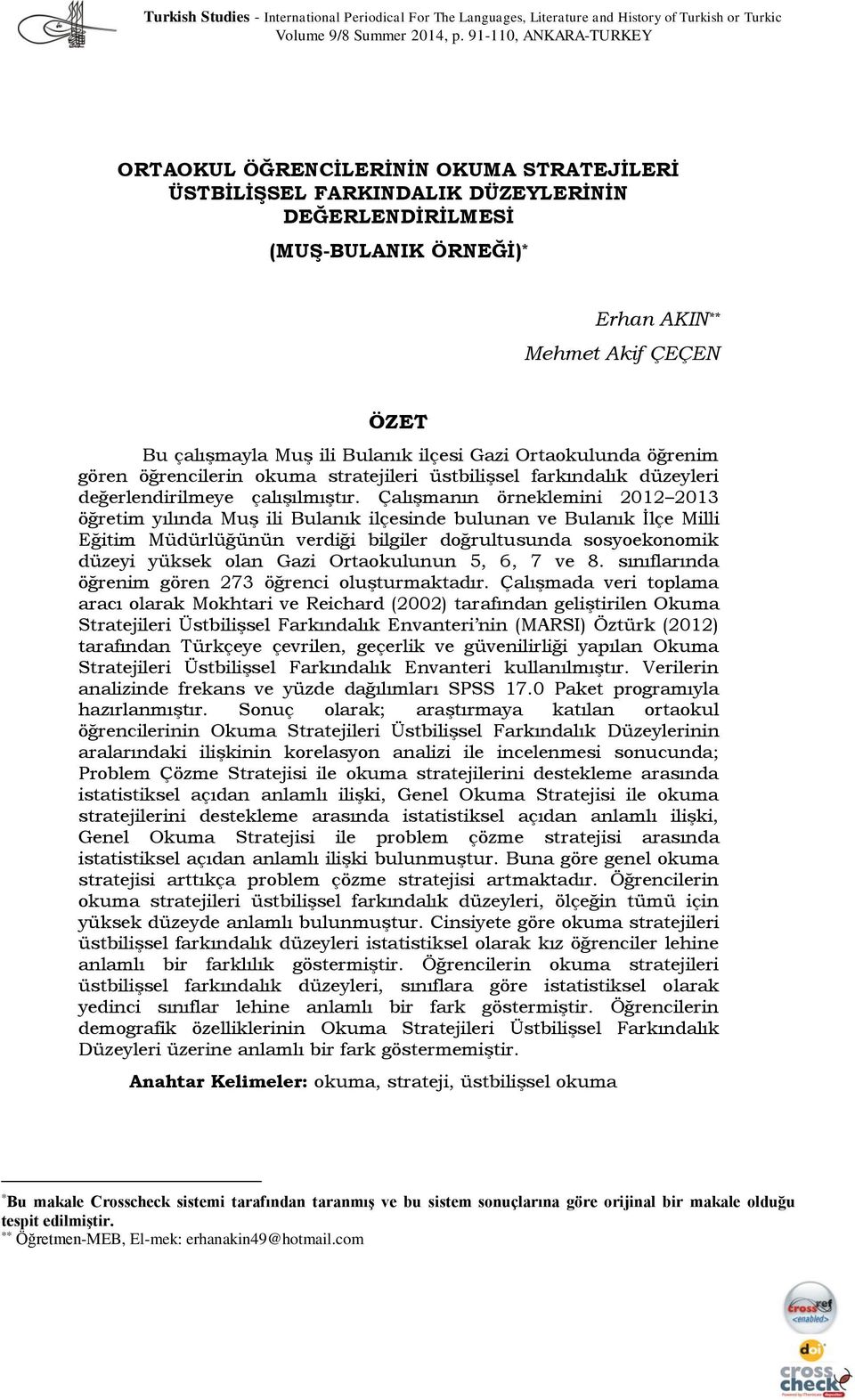 ili Bulanık ilçesi Gazi Ortaokulunda öğrenim gören öğrencilerin okuma stratejileri üstbilişsel farkındalık düzeyleri değerlendirilmeye çalışılmıştır.