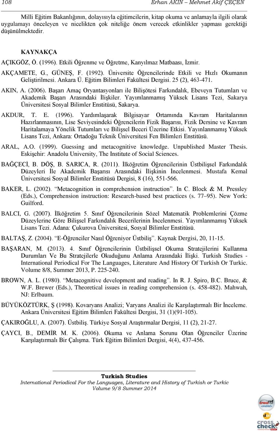 Üniversite Öğrencilerinde Etkili ve Hızlı Okumanın Geliştirilmesi. Ankara Ü. Eğitim Bilimleri Fakültesi Dergisi. 25 (2), 463-471. AKIN, A. (2006).