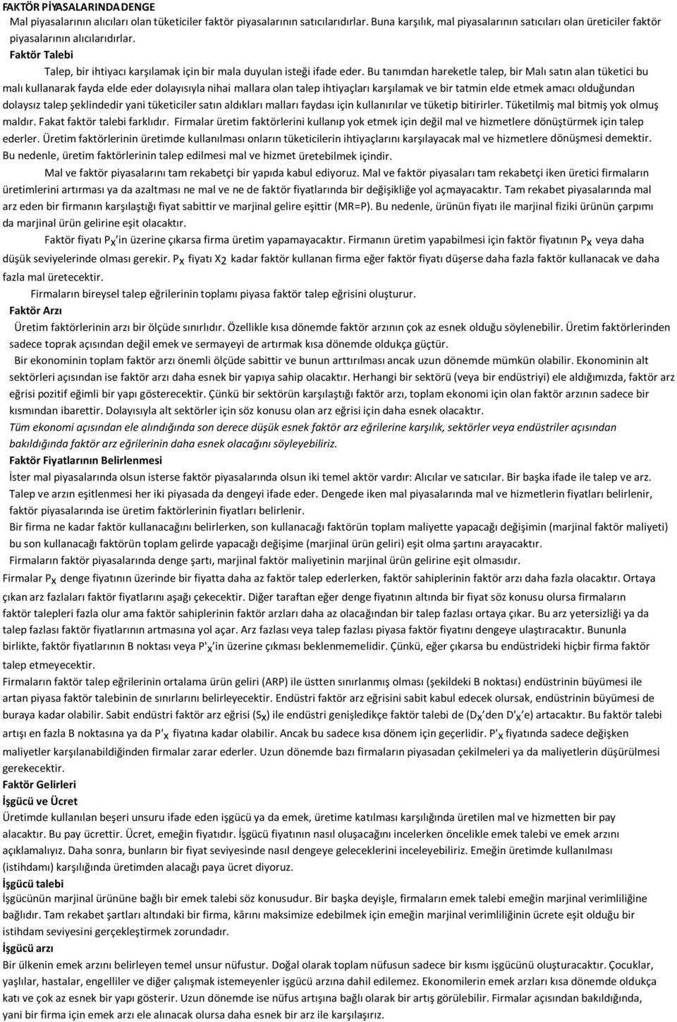 Bu tanımdan hareketle talep, bir Malı satın alan tüketici bu malı kullanarak fayda elde eder dolayısıyla nihai mallara olan talep ihtiyaçları karşılamak ve bir tatmin elde etmek amacı olduğundan