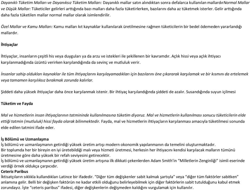 Özel Mallar ve Kamu Malları: Kamu malları kıt kaynaklar kullanılarak üretilmesine rağmen tüketicilerin bir bedel ödemeden yararlandığı mallardır.