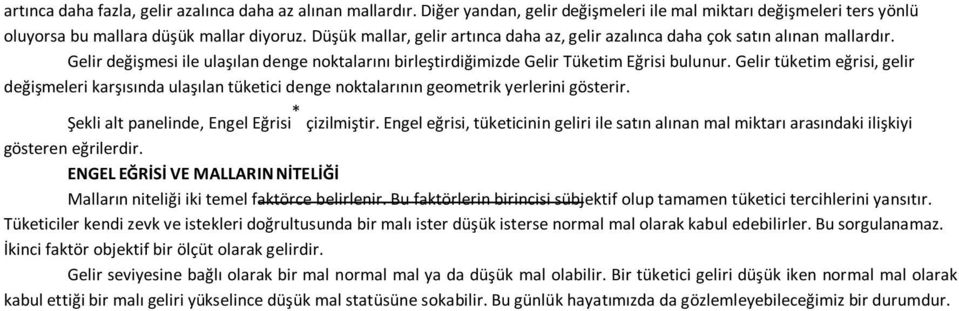 Gelir tüketim eğrisi, gelir değişmeleri karşısında ulaşılan tüketici denge noktalarının geometrik yerlerini gösterir. Şekli alt panelinde, Engel Eğrisi * çizilmiştir.