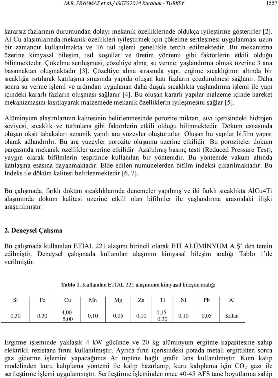 Bu mekanizma üzerine kimyasal bileşim, ısıl koşullar ve üretim yöntemi gibi faktörlerin etkili olduğu bilinmektedir.