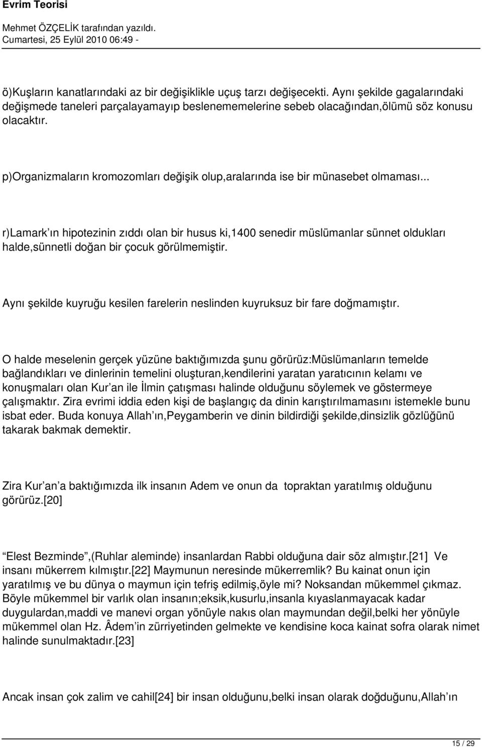 .. r)lamark ın hipotezinin zıddı olan bir husus ki,1400 senedir müslümanlar sünnet oldukları halde,sünnetli doğan bir çocuk görülmemiştir.