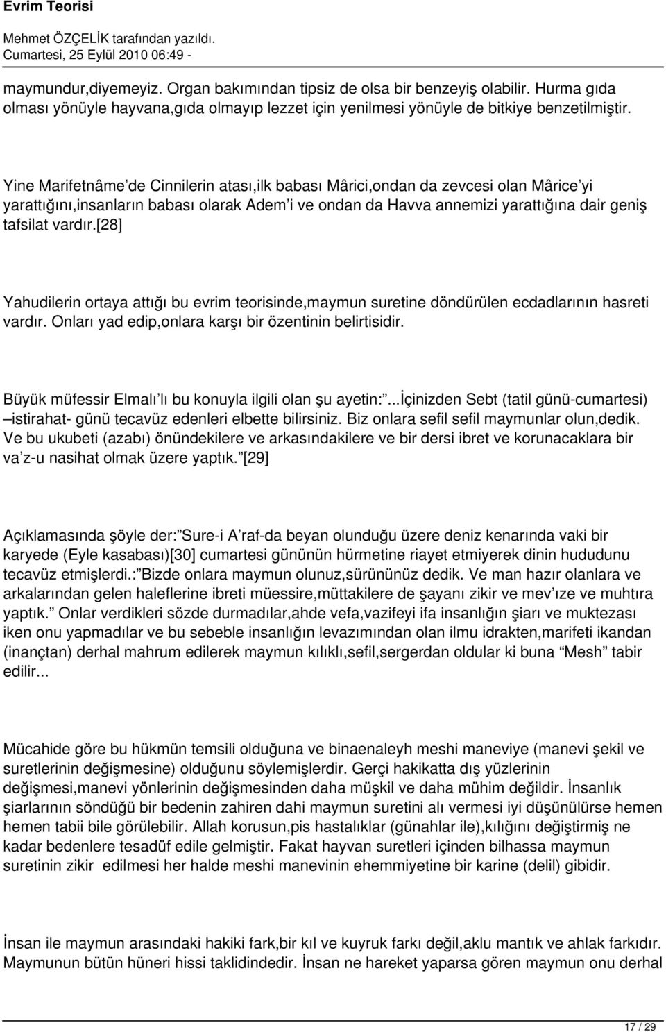 [28] Yahudilerin ortaya attığı bu evrim teorisinde,maymun suretine döndürülen ecdadlarının hasreti vardır. Onları yad edip,onlara karşı bir özentinin belirtisidir.